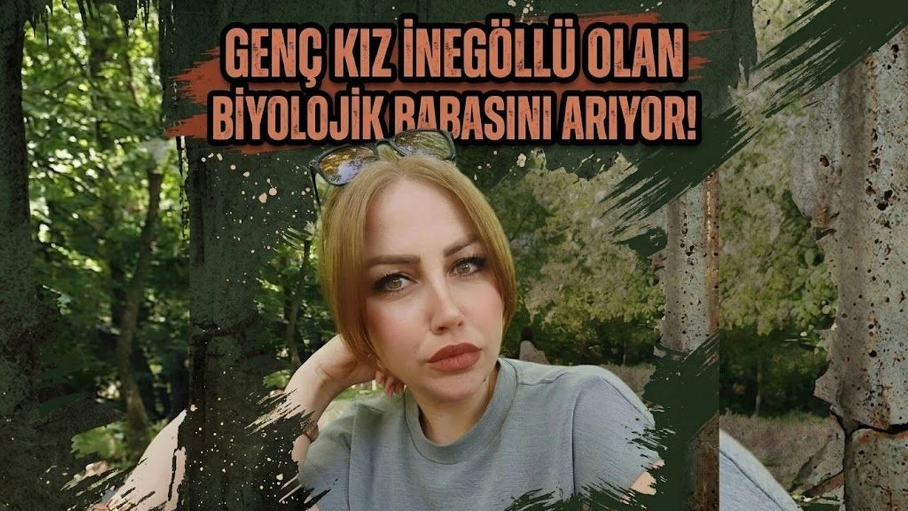 Genç kız İnegöllü olan biyolojik babasını arıyor!