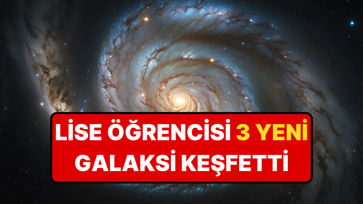 Lise Öğrencisi 3 Yeni Galaksi Keşfetti: Bilim Dünyasının Aradığı Kanıt Olabilir