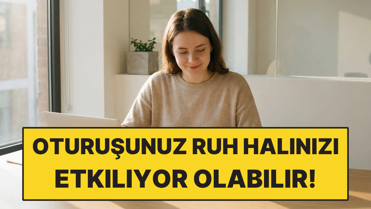 Oturuş Şekliniz Ruh Halinizi Etkileyebilir