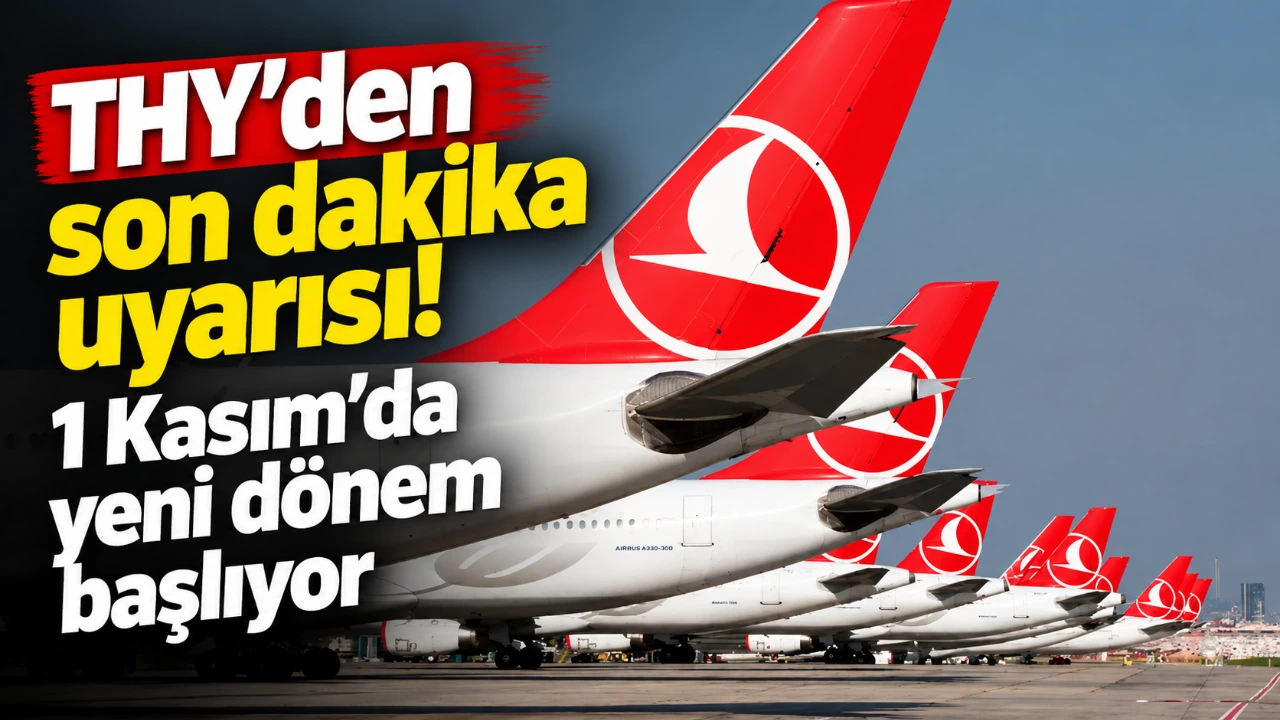 THY’den son dakika uyarısı! 1 Kasım’da yeni dönem başlıyor