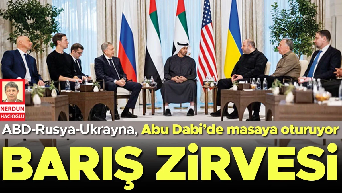 ABD Rusya ve Ukrayna masaya oturuyor! Abu Dabi’de barış zirvesi