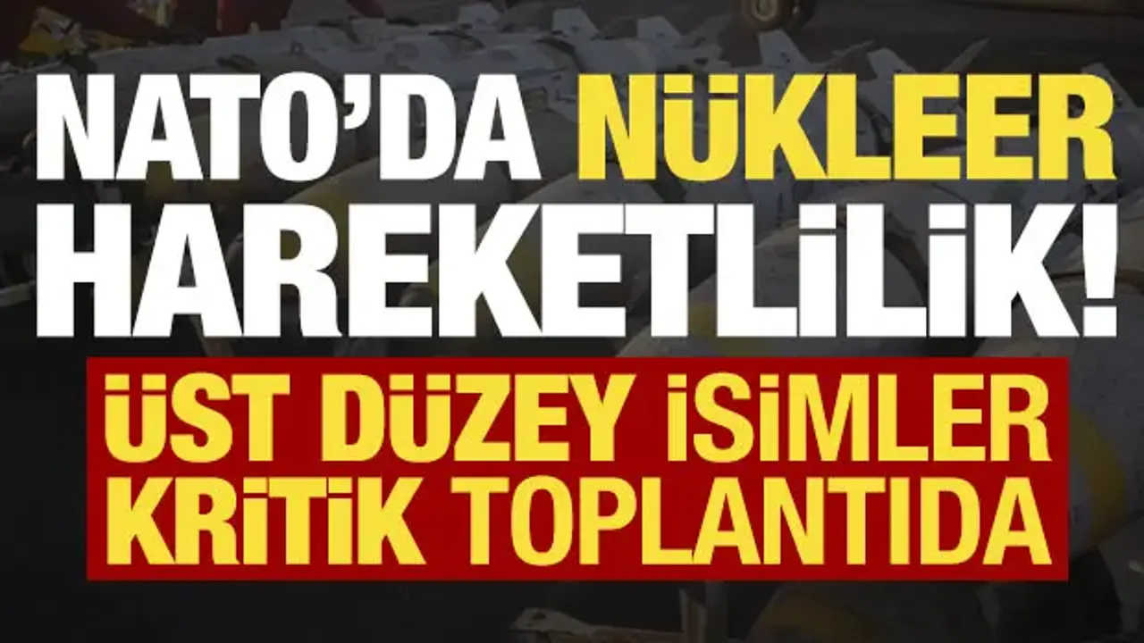 NATO'da nükleer hareketlilik! Üst düzey isimler toplandı...