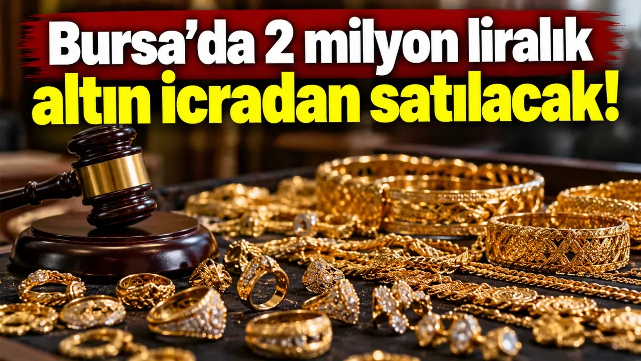 Bursa'da 2 milyon liralık altın icradan satılacak!