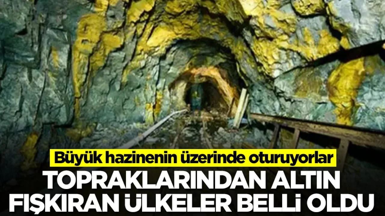 Topraklarından altın fışkıran ülkeler belli oldu: Büyük hazinenin üzerinde oturuyorlar
