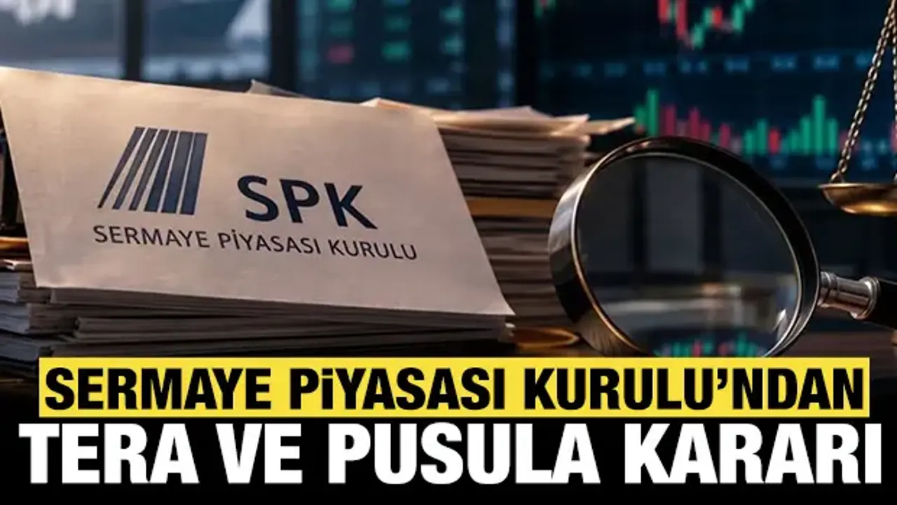 Son dakika: SPK'dan Tera ve Pusula Portföy kararı!
