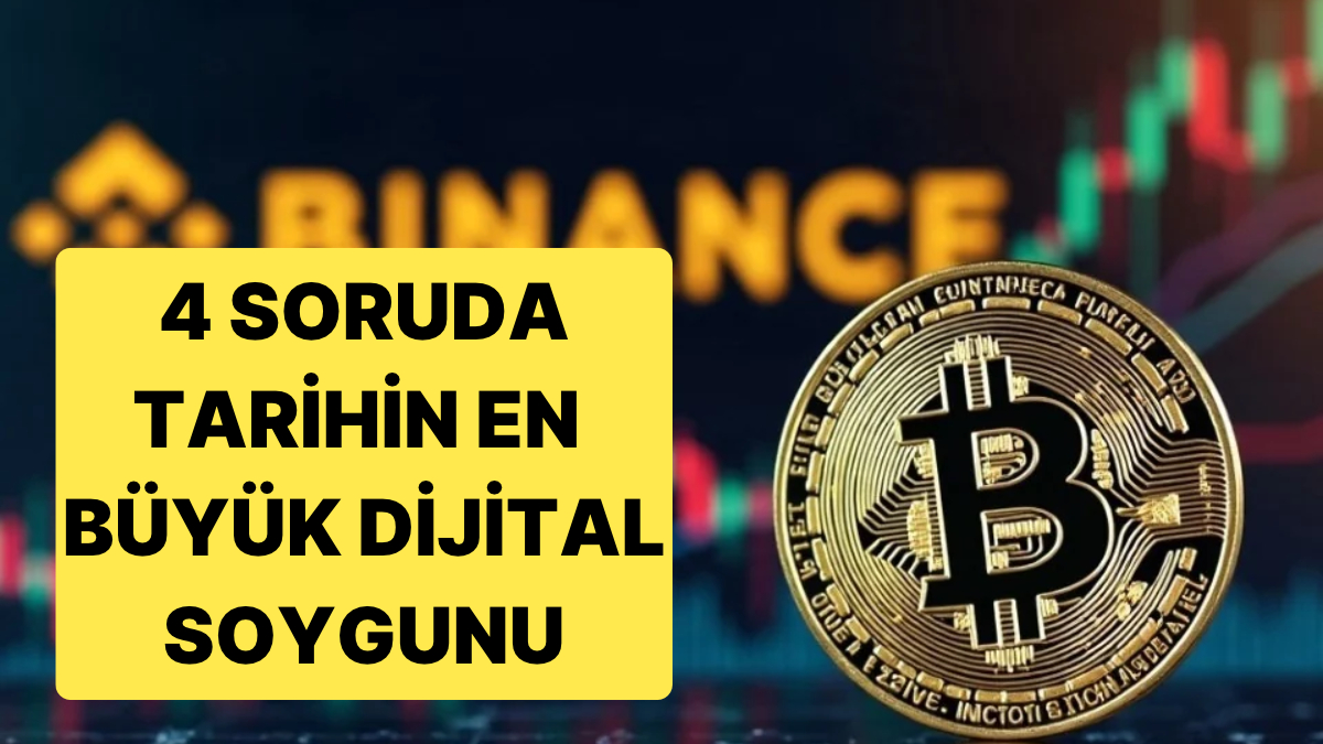 Binance'ten 20 Dakikada Tarihin En Büyük Soygunu Yaşandı: 4 Soruda Soygunun Tüm Detayları