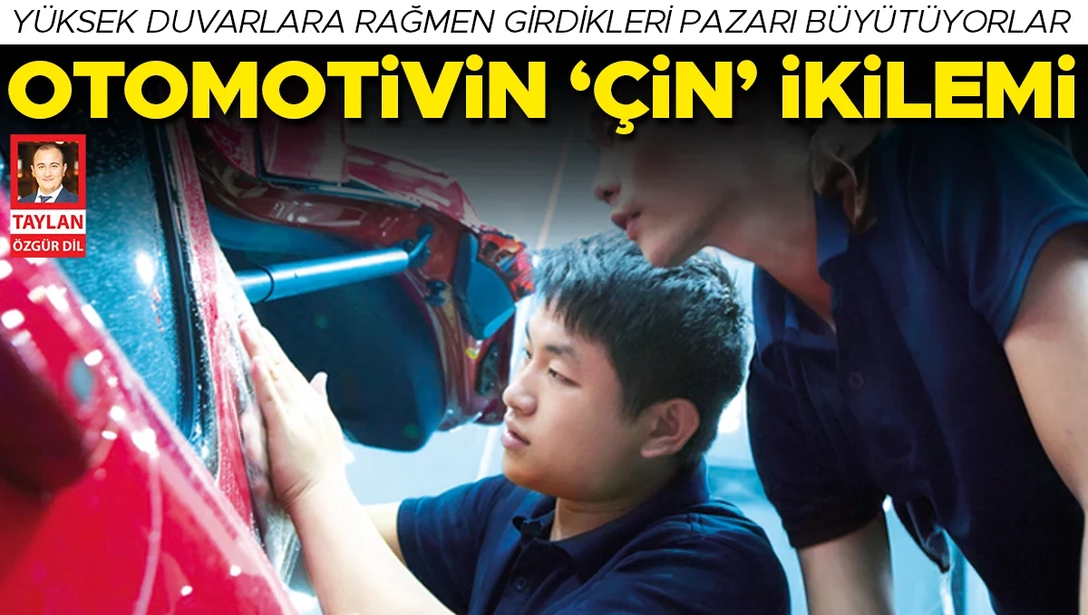 Yükselen duvarlara rağmen girdikleri pazarı büyütüyorlar... Otomotivin ‘Çin’ ikilemi