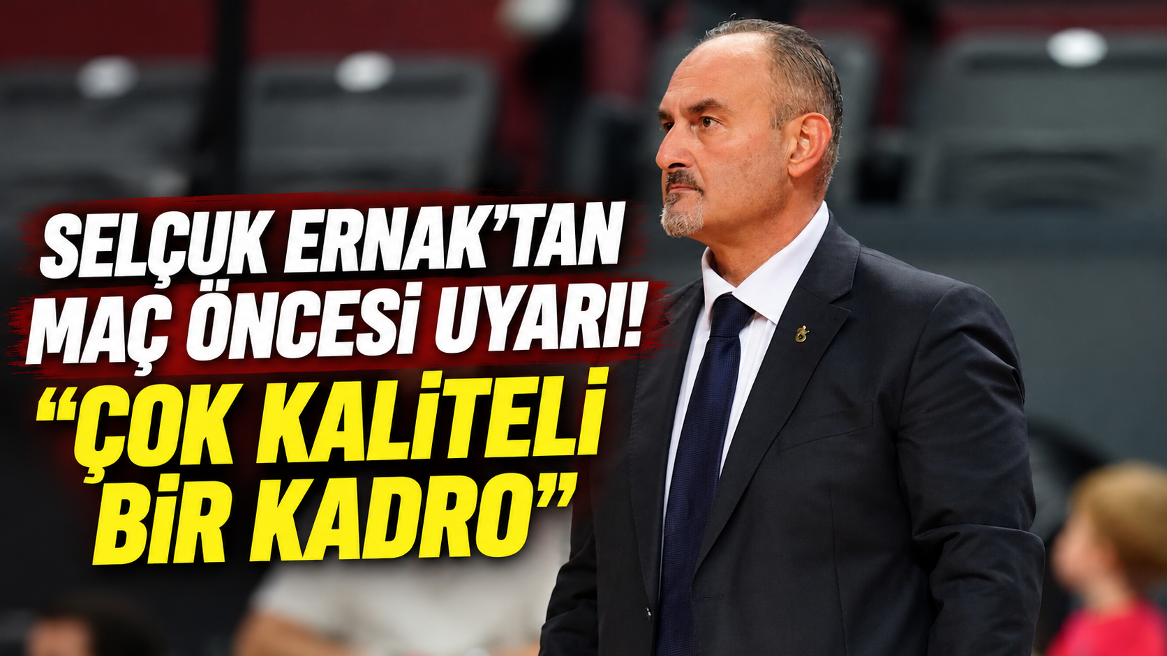 Selçuk Ernak'tan maç öncesi uyarı! "Çok kaliteli bir kadro"