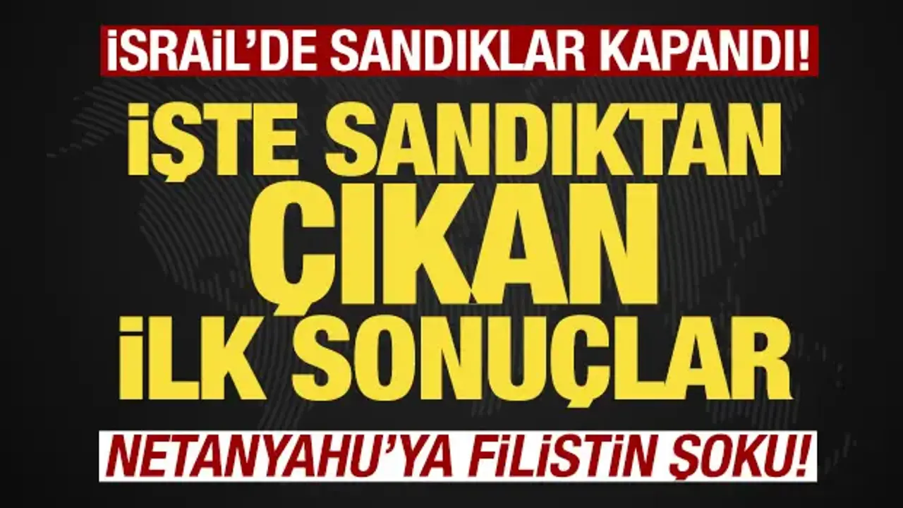 Son dakika: İsrail'de oy kullanma işlemi sona erdi! İşte sandıktan çıkan ilk sonuçlar