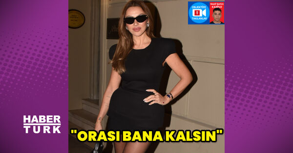 Hadise: Orası bana kalsın artık