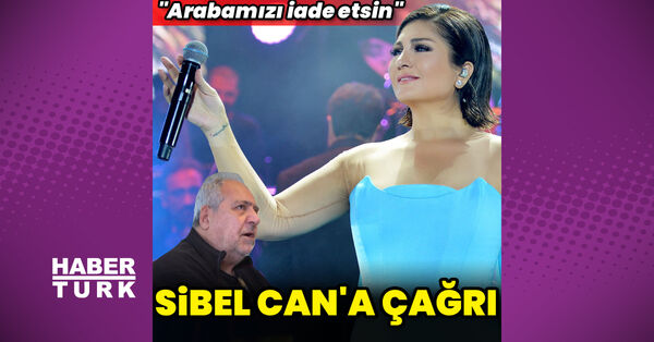 Sibel Can'a çağrı: Arabamızı iadesi etsin