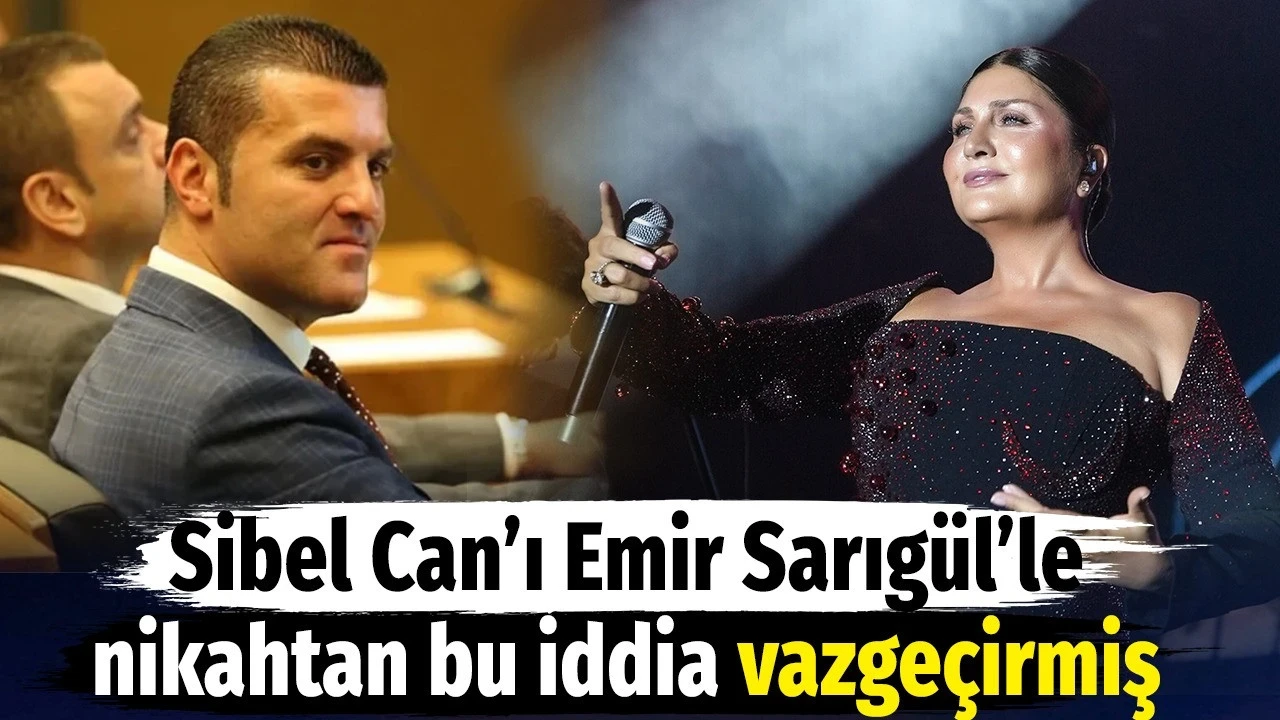 Sibel Can'ı Emir Sarıgül'le nikahtan bu iddia vazgeçirmiş