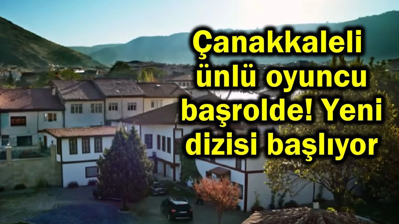 Çanakkaleli ünlü oyuncunun dizisi başlıyor