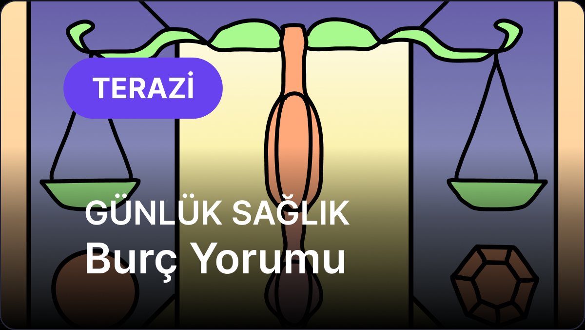 25 Ekim Pazar Terazi Burcu Günlük Sağlık Burç Yorumu