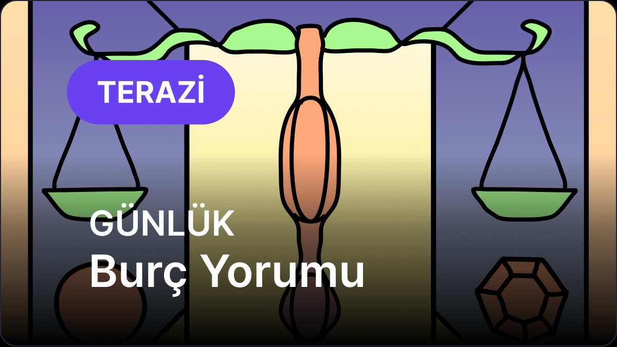 25 Ekim Pazar Terazi Burcu Günlük Burç Yorumu