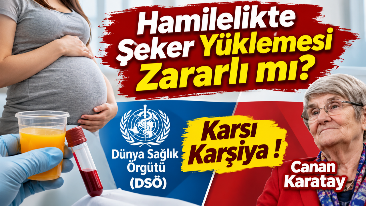 Hamilelikte Şeker Yüklemesi Zararlı mı ? DSÖ ve Canan Karatay Karşı Karşıya !