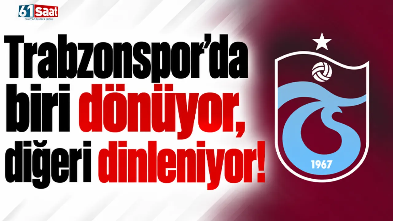 Trabzonspor'da biri dönüyor, diğeri dinleniyor!