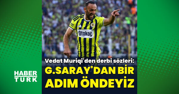 Vedat Muriqi: Galatasaray'dan bir adım öndeyiz - Fenerbahçe Haberleri - HT Spor