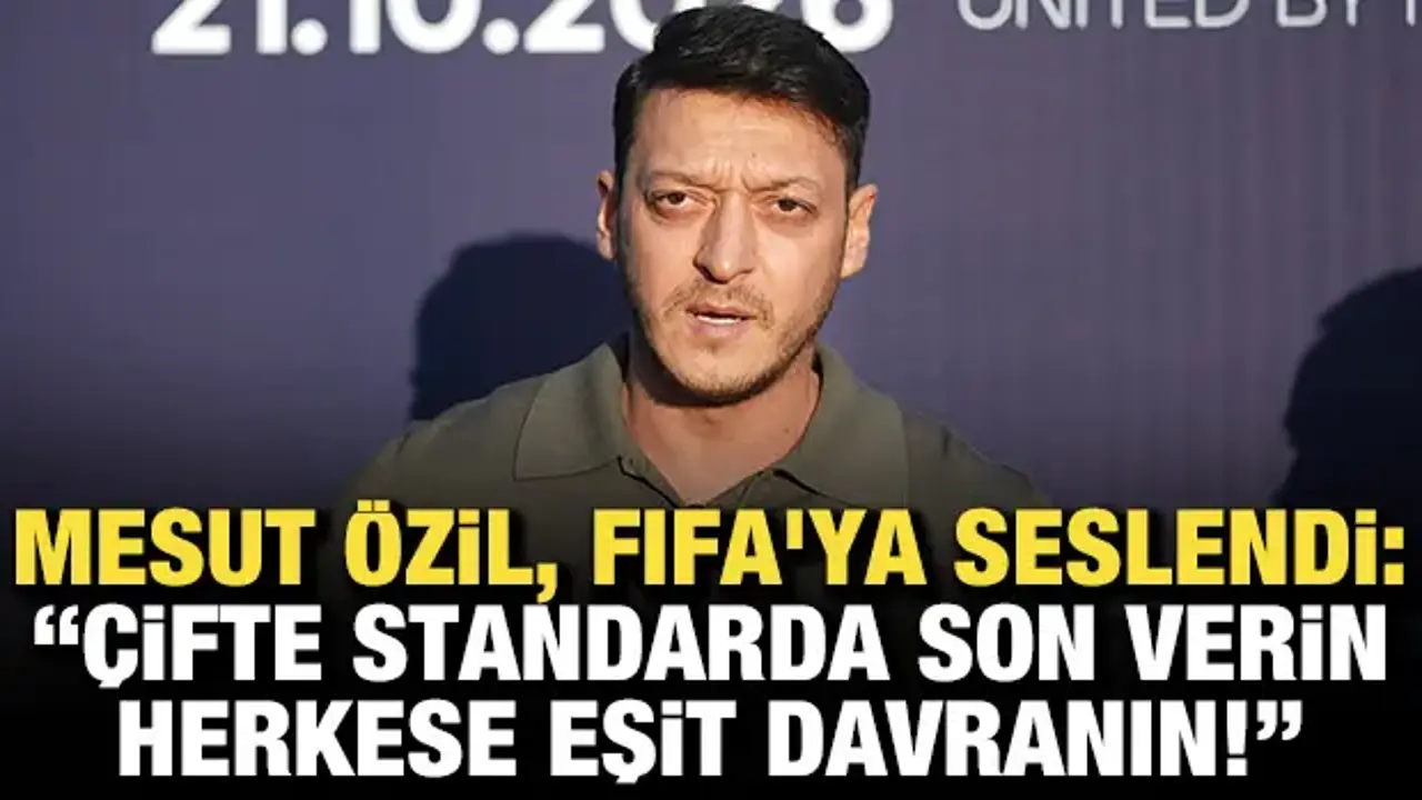 Mesut Özil, FIFA'ya seslendi: Herkese eşit davranın!