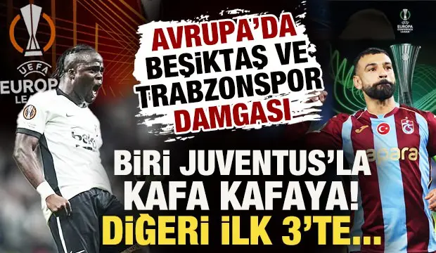 Avrupa’da Türk rüzgarı: Beşiktaş Juventus’la kafa kafaya, Trabzonspor ilk 3’te!