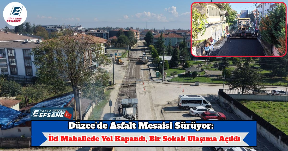 Düzce’de Asfalt Mesaisi Sürüyor: İki Mahallede Yol Kapandı, Bir Sokak Ulaşıma Açıldı