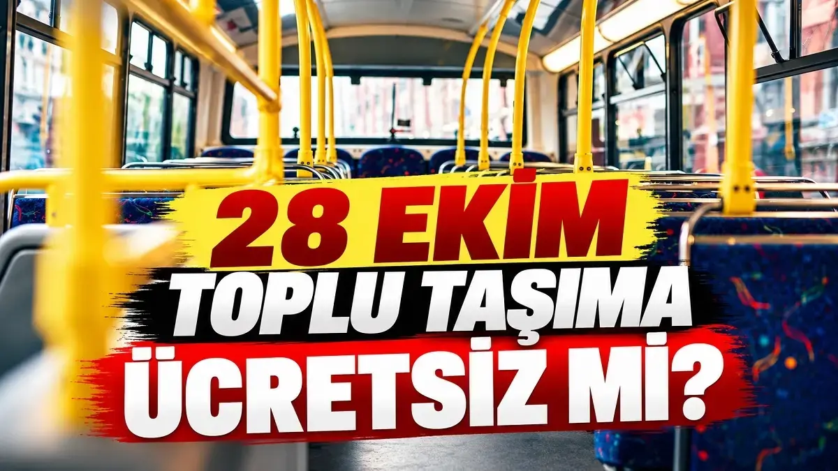 BUGÜN TOPLU TAŞIMA ÜCRETSİZ Mİ, BEDAVA MI? 28 Ekim otobüs, metro, metrobüs, vapur, İETT, Marmaray toplu taşıma ücret tarifesi!