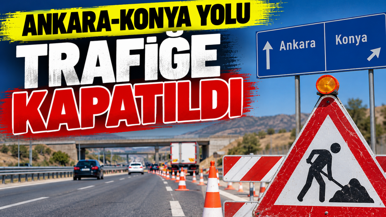 Ankara-Konya yolu trafiğe kapatıldı
