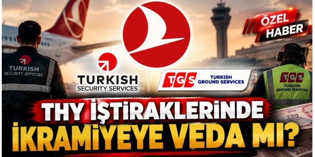 THY İŞTİRAKLERİNDE İKRAMİYEYE VEDA MI?,
