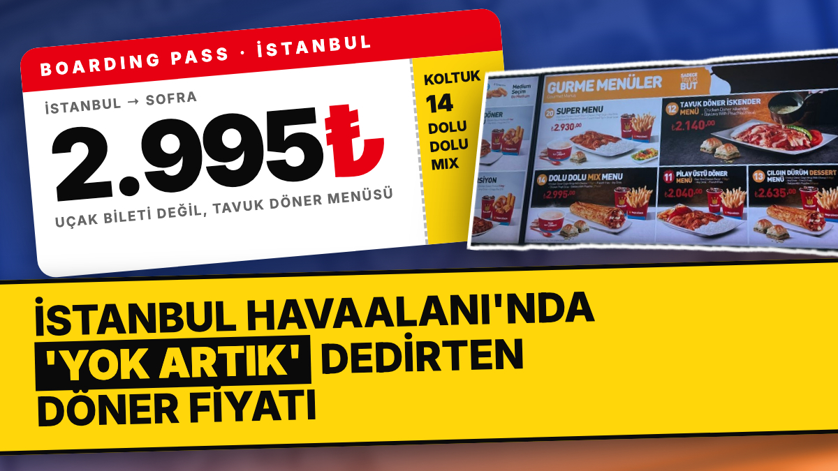 Döner Fiyatı Uçak Biletinden Daha Pahalı! İstanbul Havalimanı'nda Döner Fiyatı 3 Bin Liraya Yaklaştı